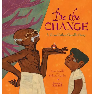 Be the Change: A Grandfather Gandhi Story