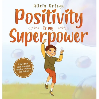 Positivity is my Superpower: A Kid's Book about Managing Negative Emotions and Feelings
