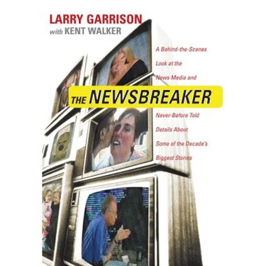 The Newsbreaker: A Behind the Scenes Look at the News Media and Never Before Told Details about Some of the Decade's Biggest Stories