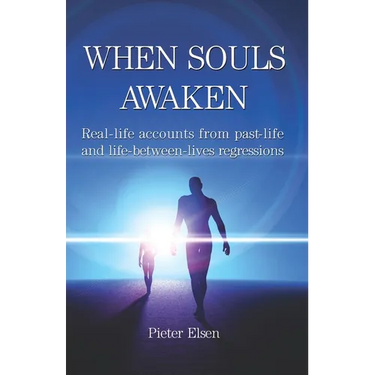 When Souls Awaken: Real-Life Accounts of Past-Life and Life-Between-Lives Regressions