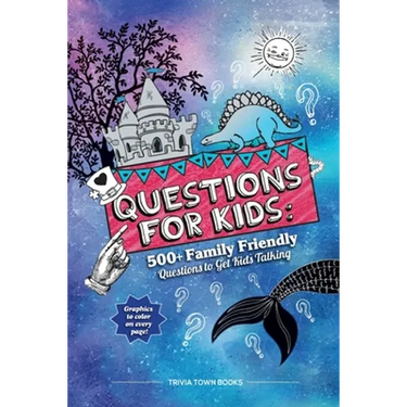 Questions for Kids: 500+ Family Friendly Questions to Get Kids Talking
