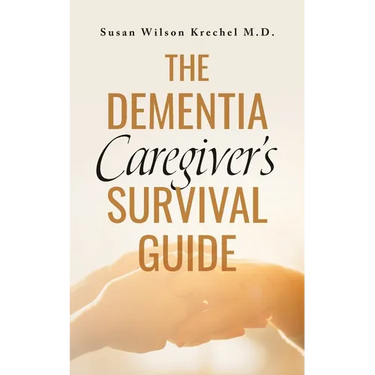 The Dementia Caregiver's Survival Guide
