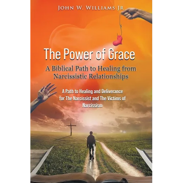 The Power of Grace: A Biblical Path to Healing from Narcissistic Relationships