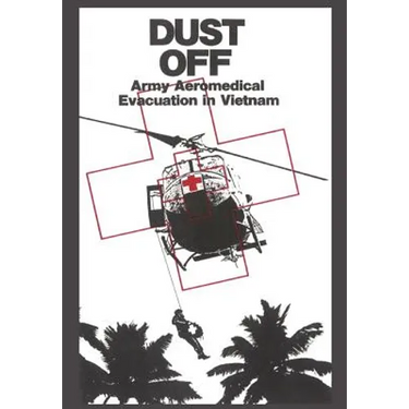 Dust Off: Army Aeromedical Evacuation of Vietnam