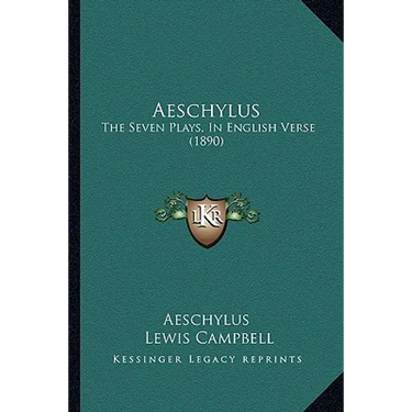 Aeschylus: The Seven Plays, In English Verse (1890)