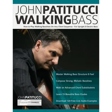 John Patitucci Walking Bass: How to Play Walking Basslines On Any Chord Sequence - For Upright & Electric Bass