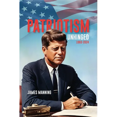 Patriotism: Unhinged 1963-2024