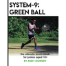 System-9: Green Ball: The Ultimate Tennis Book for juniors aged 10+