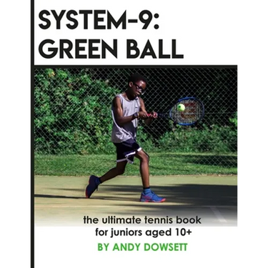 System-9: Green Ball: The Ultimate Tennis Book for juniors aged 10+