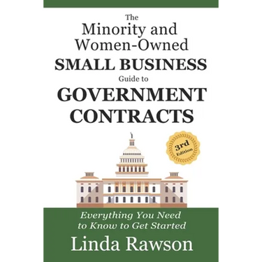 The Minority and Women-Owned Small Business Guide to Government Contracts: Everything You Need to Know to Get Started