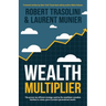 Wealth Multiplier: The proven tax efficient strategy used by the wealthiest canadian families to create, grow & protect generational wealth