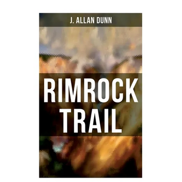 Rimrock Trail: A Tale of the Arizona Ranch and the Three Musketeers of the Range