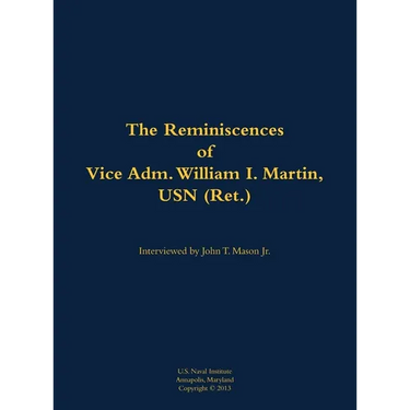 The Reminiscences of Vice Adm. William I. Martin, USN (Ret.): 1910-1996