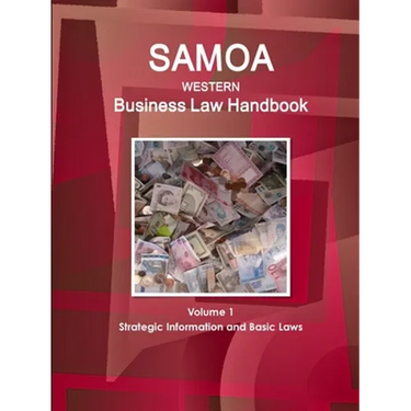 Samoa (Western) Business Law Handbook Volume 1 Strategic Information and Basic Laws