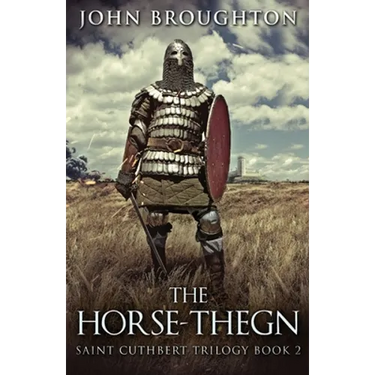 The Horse-Thegn: Tale of an Anglo-Saxon Horse-thegn in Northumbria