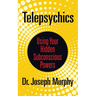 Telepsychics: Using Your Hidden Subconscious Powers
