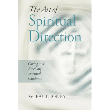 The Art of Spiritual Direction: Giving and Receiving Spiritual Guidance