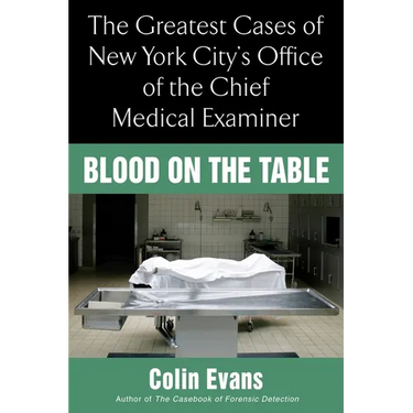 Blood On the Table: The Greatest Cases of New York City's Office of the Chief Medical Examiner