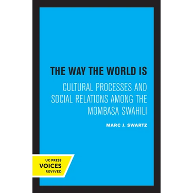 The Way the World Is: Cultural Processes and Social Relations Among the Mombasa Swahili