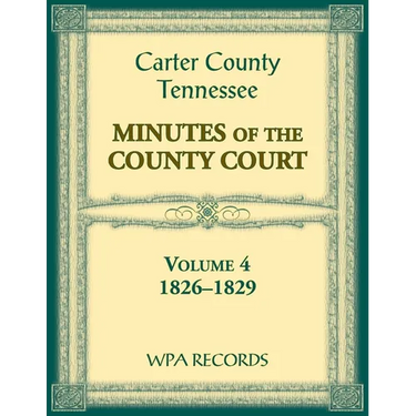 Carter County, Tennessee Minutes of County Court, 1826-1829, Volume 4
