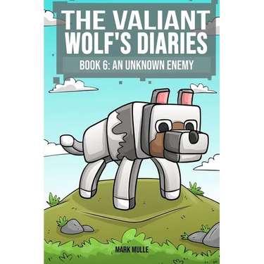 The Valiant Wolf's Diaries Book 6: An Unknown Enemy