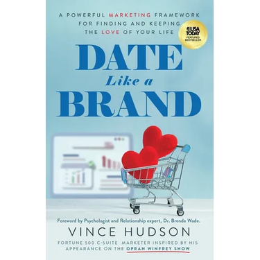 Date Like a Brand: A Powerful Marketing Framework for Finding and Keeping the Love of Your Life