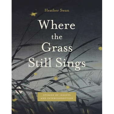 Where the Grass Still Sings: Stories of Insects and Interconnection