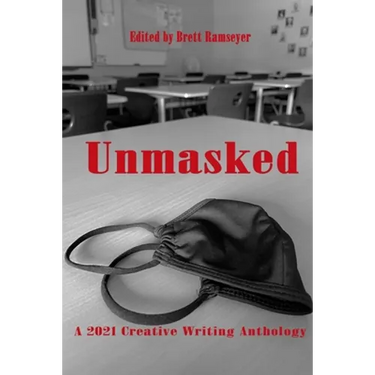 Unmasked: A 2021 Creative Writing Anthology