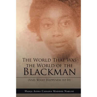 The World That Was the World of the Blackman: And What Happened to It