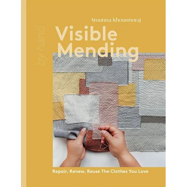 Visible Mending: Repair, Renew, Reuse the Clothes You Love