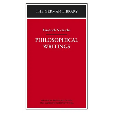 Philosophical Writings: Friedrich Nietzsche