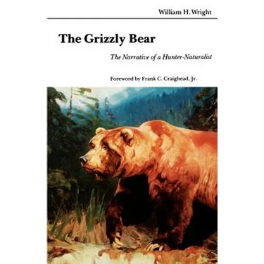 The Grizzly Bear: The Narrative of a Hunter-Naturalist