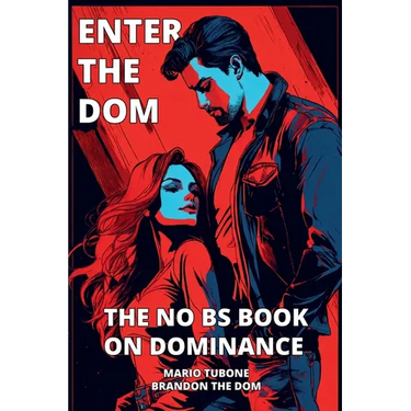 Enter The Dom: The No BS Book on Dominance