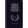 The Student's Handbook to the University of Cambridge, for the Use of Persons Intending to Enter at the University