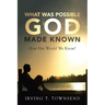 What Was Possible God Made Known: How Else Would We Know?