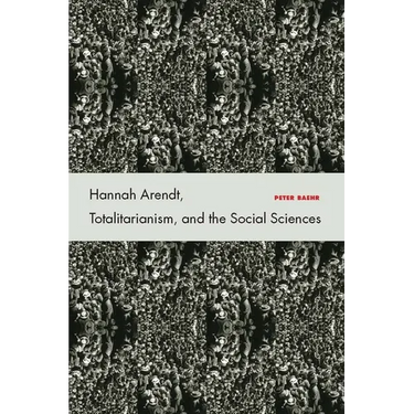 Hannah Arendt, Totalitarianism, and the Social Sciences