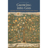 Growing Into God: The Fathers of the Church on Christian Maturity