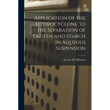 Application of the Hydrocyclone to the Separation of Gluten and Starch in Aqueous Suspension