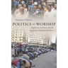 Politics as Worship: Righteous Activism and the Egyptian Muslim Brothers