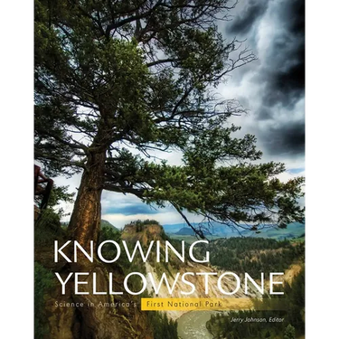 Knowing Yellowstone: Science in America's First National Park