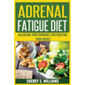 Adrenal Fatigue Diet: Balancing Your Hormones And Boosting Your Energy (Adrenal Reset, Anxiety Solution, Stress Management, Mind and Mood)