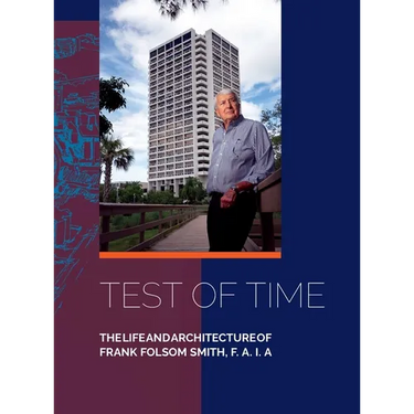 Test of Time, The life and architecture of Frank Folsom Smith, F.A.I.A.