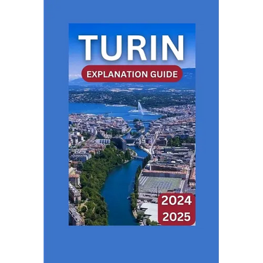 Turin Exploration Guide 2024-2025: Italy's Timeless Treasure & Premier Adventure