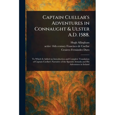 Captain Cuellar's Adventures in Connaught & Ulster A.D. 1588.