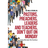 Pastors, Preachers, Leaders and Teachers, Don't Quit on Monday: Living Between the Sundays