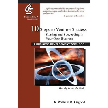 10 Steps to Venture Success: Starting and Succeeding in Your Own Business