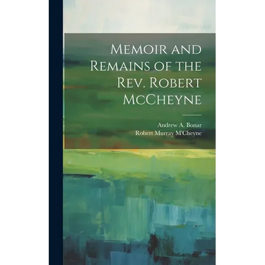 Memoir and Remains of the Rev. Robert McCheyne