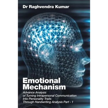 Emotional Mechanism: Advance Analysis of Turning Intrapersonal Communication into Personality Traits through Handwriting Analysis Part- 1