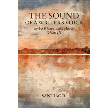 The Sound of a Writer's Voice: Both a Window and a Mirror Volume III