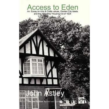 Access to Eden: An Essay on Arts & Crafts Values, Garden City Ideals, and the 1924 'Wheatley' Housing ACT